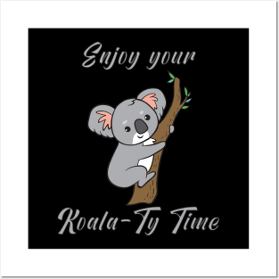 Enjoy your Koala-Ty Time Posters and Art